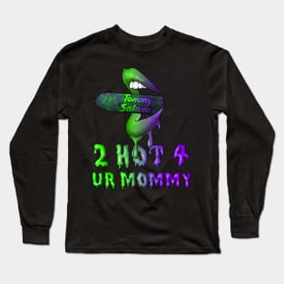 2 Hot 4 Ur Mommy Long Sleeve T-Shirt